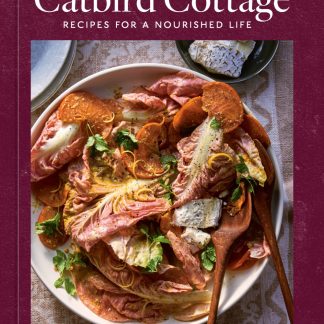 A Year at Catbird Cottage - Recipes for a Nourished Life