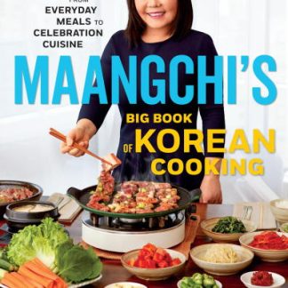 Maangchi’s Big Book of Korean Cooking - From Everyday Meals to Celebration Cuisine