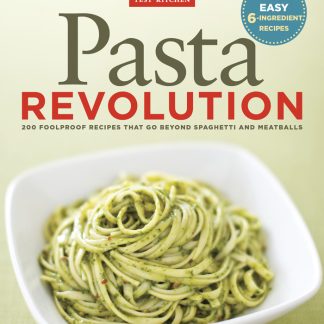 Pasta Revolution - 200 Foolproof Recipes That Go Beyond Spaghetti and Meatballs