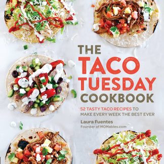 The Taco Tuesday Cookbook - 52 Tasty Taco Recipes to Make Every Week the Best Ever