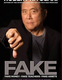 FAKE: Fake Money, Fake Teachers, Fake Assets: How Lies Are Making the Poor and Middle Class Poorer by Robert T Kiyosaki