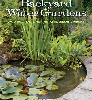 Backyard Water Gardens. How to Build, Plant & Maintain