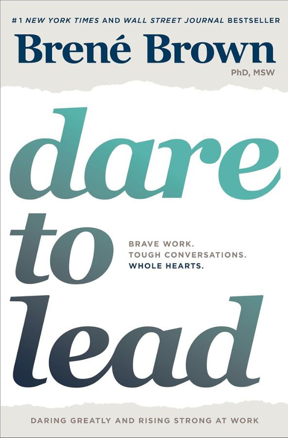 Dare To Lead - Brave Work Tough Conversations Whole Hearts - by Brené Brown