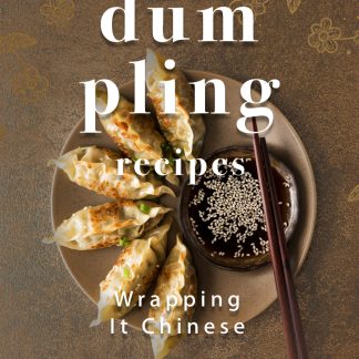 Dumpling Recipes: Wrapping It Chinese