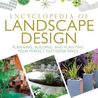 Encyclopedia of Landscape Design: Planning, Building, and Planting Your Perfect Outdoor Space