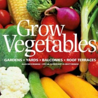 Grow Vegetables: Gardens - Yards - Balconies - Roof Terraces