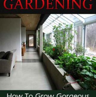 Indoor Gardening: How To Grow Gorgeous Gardens Indoors With Ease (Container Gardening, Aeroponics, Hydroponics, Vertical Tower Gardens, Window Gardens and House Plants) (Gardening Guidebooks)