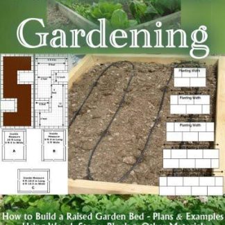 Raised Bed Gardening: How to Build a Raised Garden Bed - Plans & Examples Using Wood, Stone, Block & Other Materials