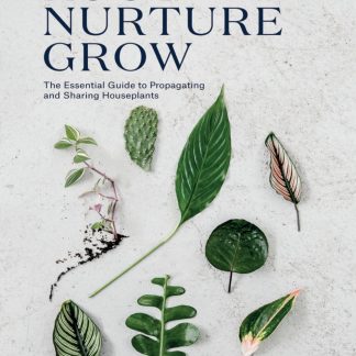 Root, Nurture, Grow: The Essential Guide to Propagating and Sharing Houseplants