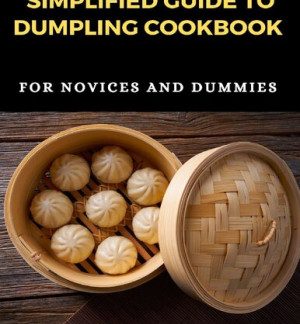 Simplified Guide To Dumpling Cookbook For Novices And Dummies