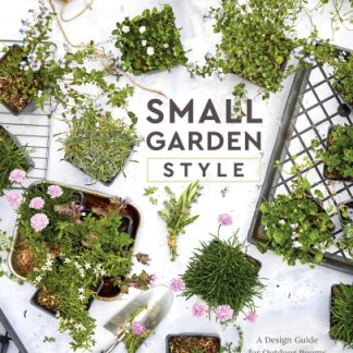 Small Garden Style: A Design Guide for Outdoor Rooms and Containers