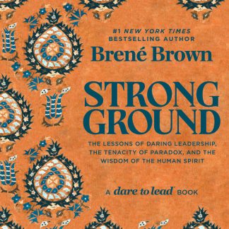 Strong Ground: The Lessons of Daring Leadership, the Tenacity of Paradox, and the Wisdom of the Human Spirit