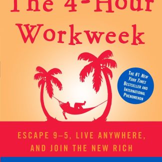 The 4-Hour Workweek: Escape 9-5, Live Anywhere, and Join the New Rich by Tim Ferriss