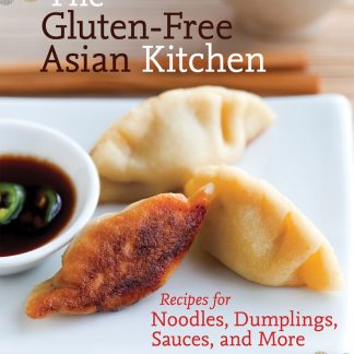 The Gluten-Free Asian Kitchen : Recipes for Noodles, Dumplings, Sauces, and More
