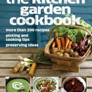 The Kitchen Garden Cookbook: More Than 200 Recipes, Picking and Cooking Tips, Preserving Ideas