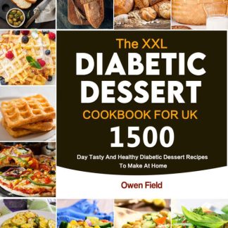 XXL Diabetic Dessert Cookbook for UK: 1500-Day Tasty And Healthy Diabetic Dessert Recipes To Make At Home