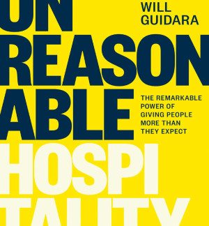 Unreasonable Hospitality: The Remarkable Power of Giving People More Than They Expect