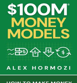 $100M Money Models How To Make Money Alex Hormozi
