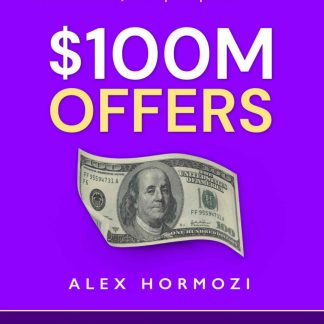 $100M Offers How To Make Offers So Good People Feel Stupid Saying No Alex Hormozi