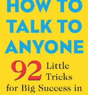 How to Talk to Anyone: 92 Little Tricks for Big Success in Relationships