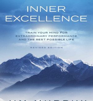 Inner Excellence: Train Your Mind for Extraordinary Performance and the Best Possible Life Jim Murphy