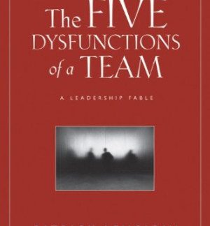The Five Dysfunctions of a Team: A Leadership Fable (J-B Lencioni Series) Patrick Lencioni
