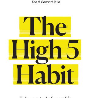 The High 5 Habit Take Control of Your Life with One Simple Habit by Mel Robbins