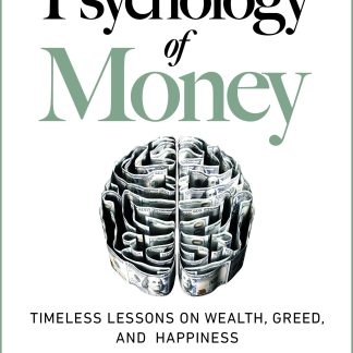The Psychology of Money: Timeless Lessons on Wealth, Greed, and Happiness by Morgan Housel